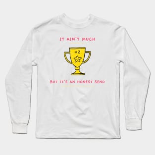 It Ain't Much but it's an Honest Send Long Sleeve T-Shirt